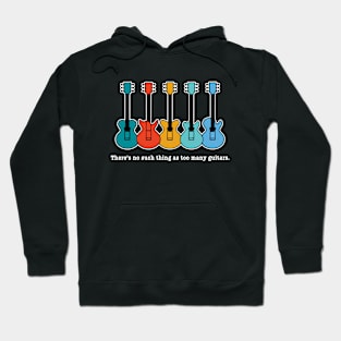 THERE'S NO SUCH THING AS TOO MANY GUITARS Hoodie